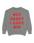 But Daddy I Love Him Crew Sweatshirt