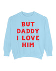 But Daddy I Love Him Crew Sweatshirt