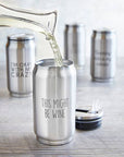 Stainless Steel Can - This Might Be Wine