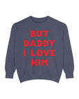 But Daddy I Love Him Crew Sweatshirt