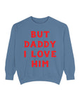 But Daddy I Love Him Crew Sweatshirt