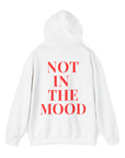 Not In the Mood Hoodie Sweatshirt