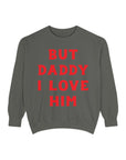 But Daddy I Love Him Crew Sweatshirt