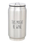 Stainless Steel Can - This Might Be Wine