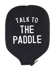 Pickleball Paddle Cover - Talk to the Paddle