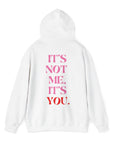 It's Not Me, It's You Hoodie Sweatshirt